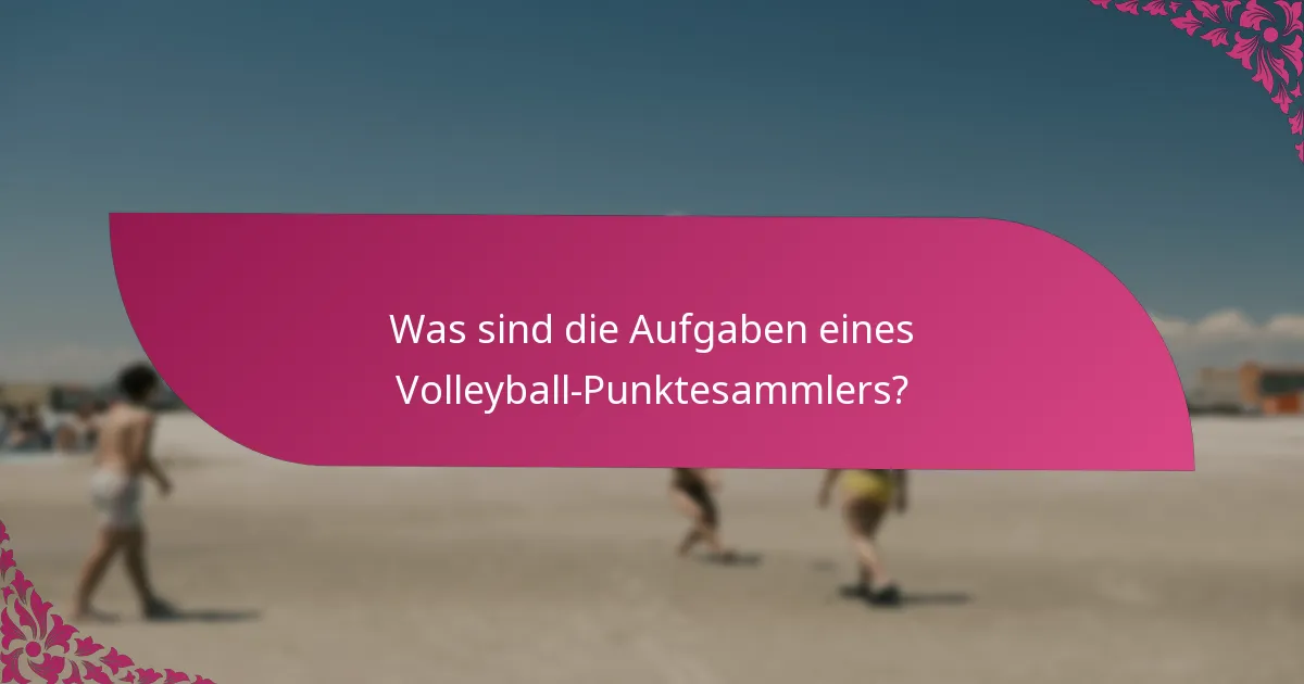 Was sind die Aufgaben eines Volleyball-Punktesammlers?