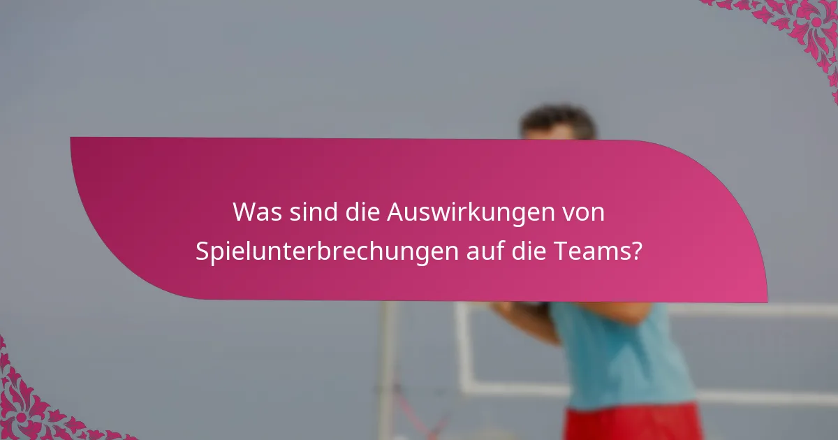 Was sind die Auswirkungen von Spielunterbrechungen auf die Teams?