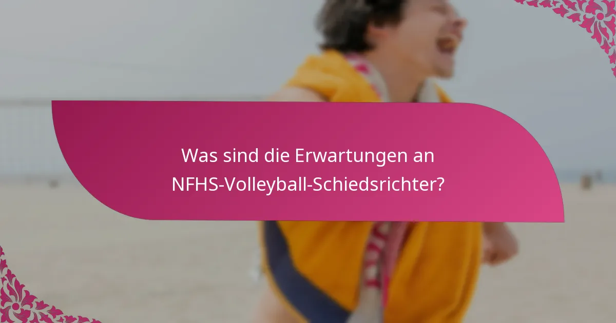 Was sind die Erwartungen an NFHS-Volleyball-Schiedsrichter?