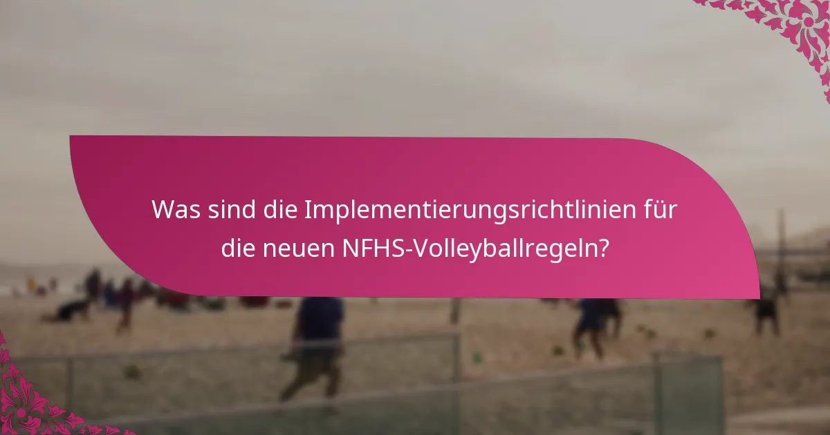 Was sind die Implementierungsrichtlinien für die neuen NFHS-Volleyballregeln?
