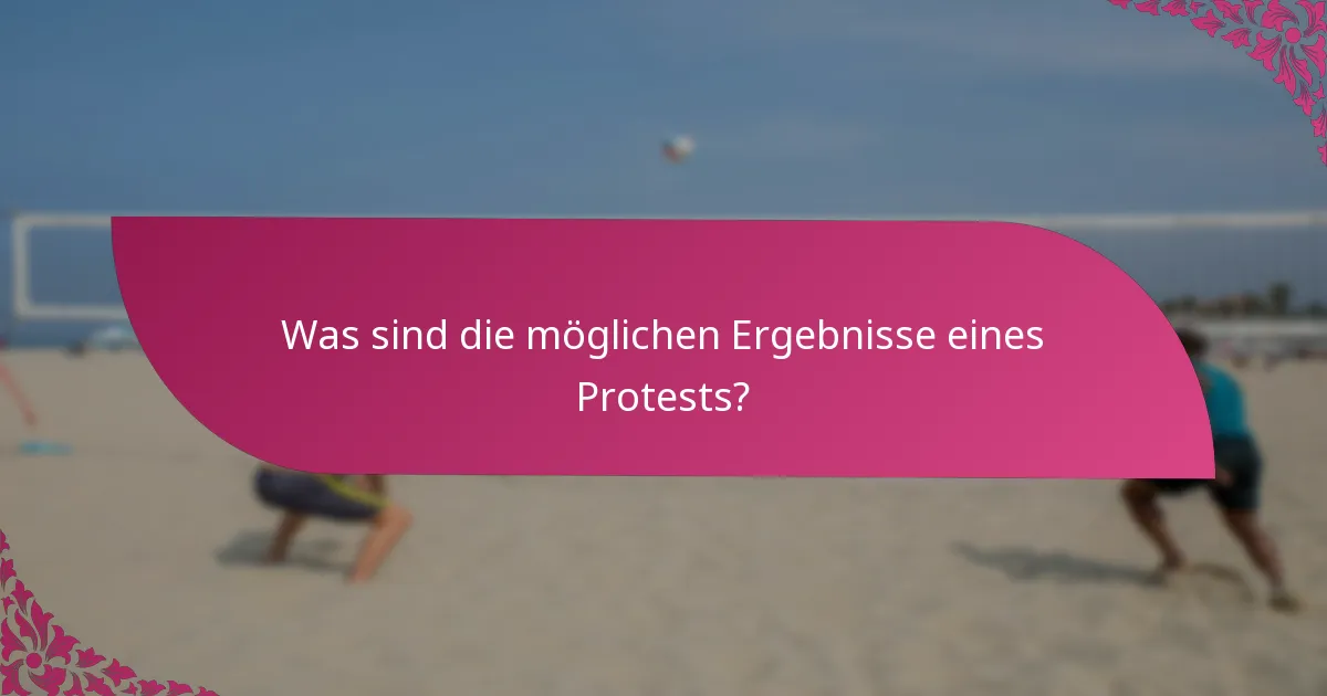 Was sind die möglichen Ergebnisse eines Protests?