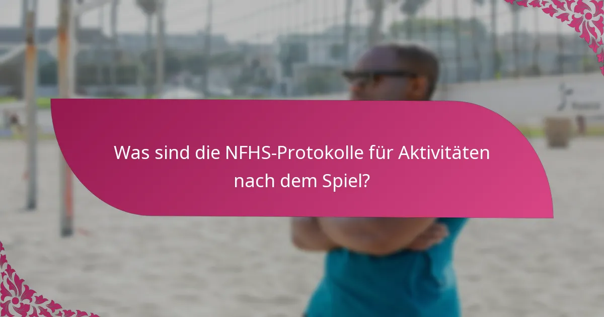 Was sind die NFHS-Protokolle für Aktivitäten nach dem Spiel?