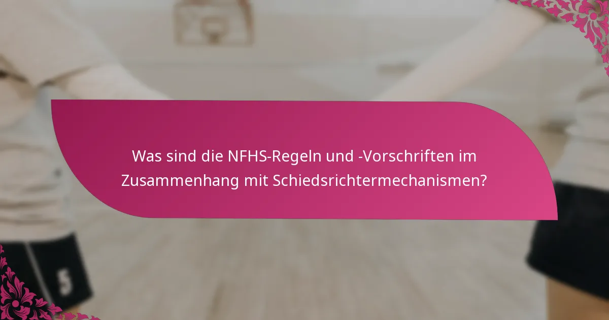 Was sind die NFHS-Regeln und -Vorschriften im Zusammenhang mit Schiedsrichtermechanismen?