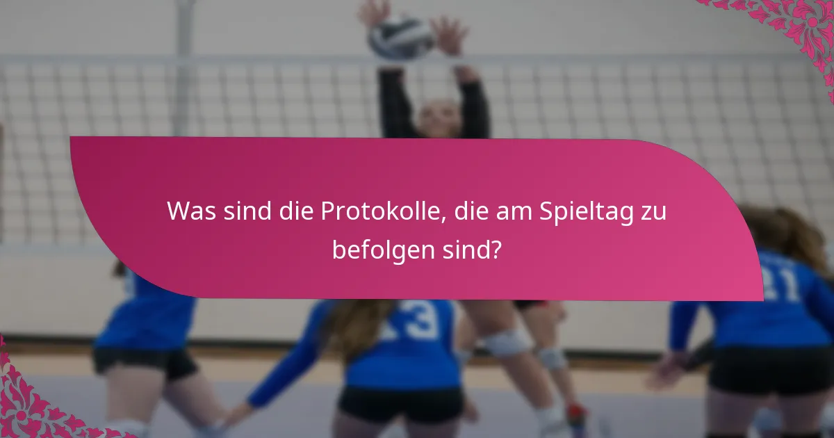 Was sind die Protokolle, die am Spieltag zu befolgen sind?