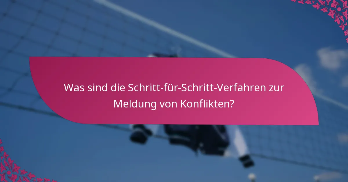 Was sind die Schritt-für-Schritt-Verfahren zur Meldung von Konflikten?