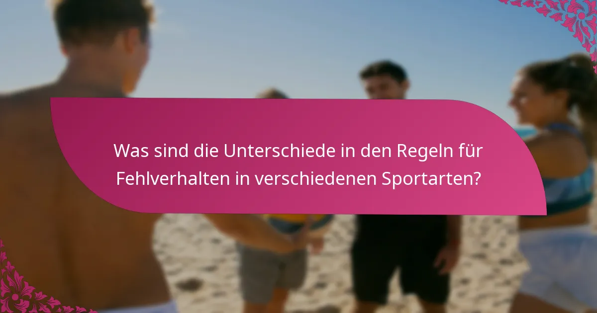 Was sind die Unterschiede in den Regeln für Fehlverhalten in verschiedenen Sportarten?