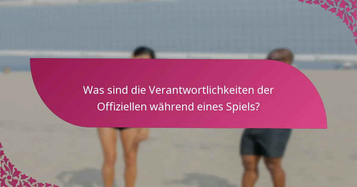 Was sind die Verantwortlichkeiten der Offiziellen während eines Spiels?