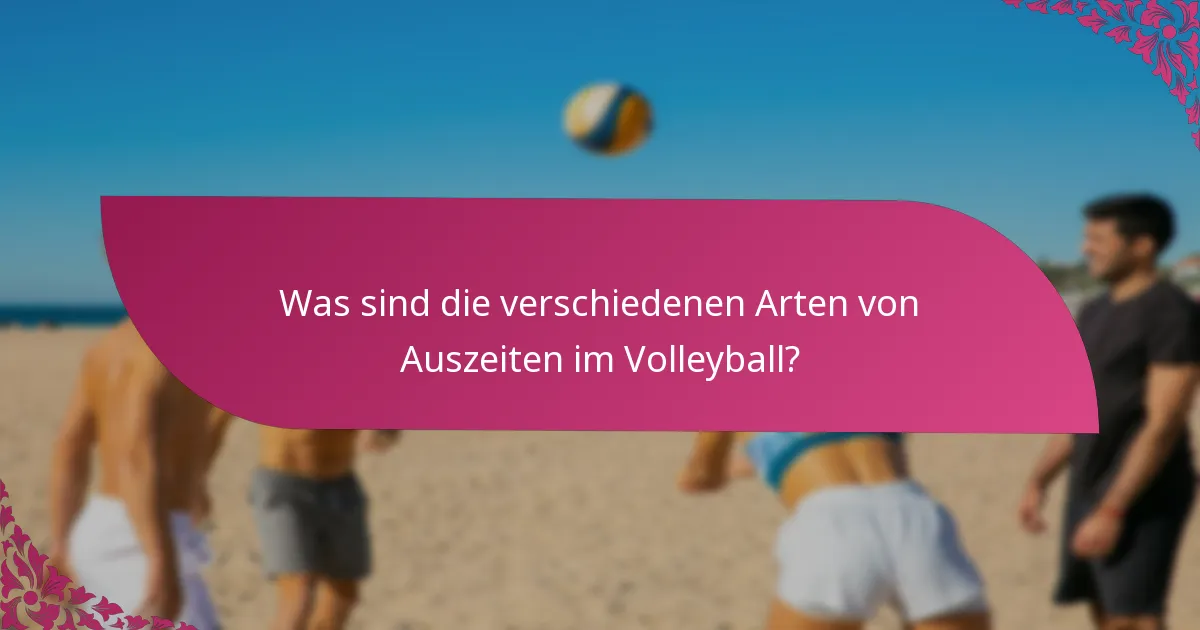Was sind die verschiedenen Arten von Auszeiten im Volleyball?