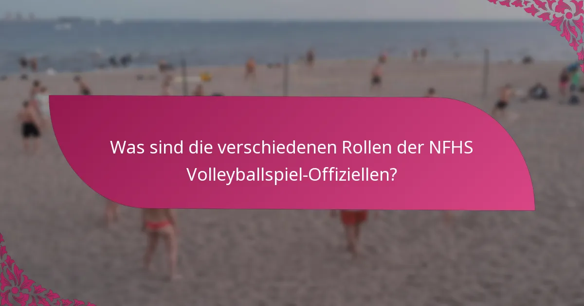 Was sind die verschiedenen Rollen der NFHS Volleyballspiel-Offiziellen?