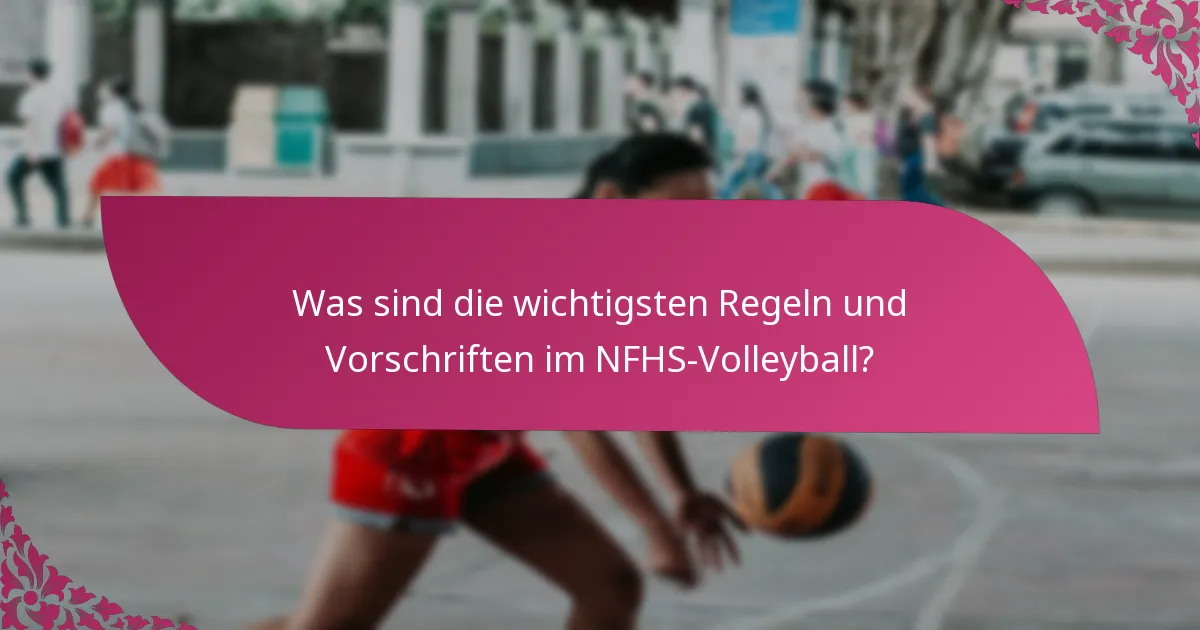 Was sind die wichtigsten Regeln und Vorschriften im NFHS-Volleyball?