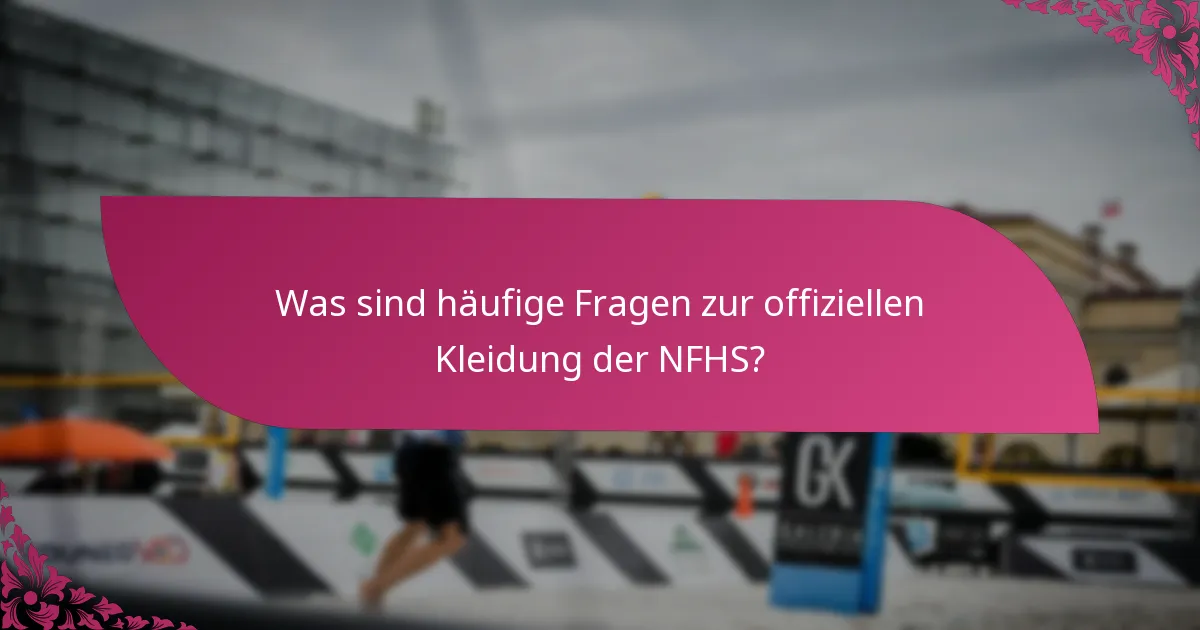Was sind häufige Fragen zur offiziellen Kleidung der NFHS?
