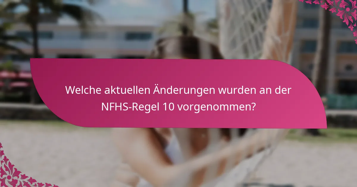 Welche aktuellen Änderungen wurden an der NFHS-Regel 10 vorgenommen?