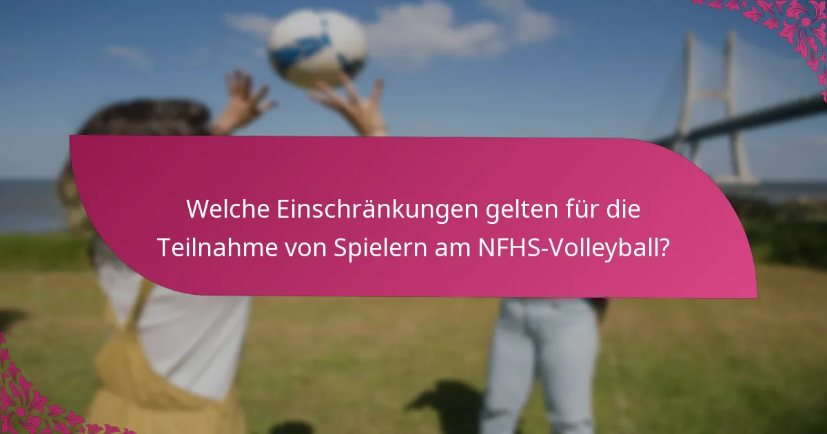Welche Einschränkungen gelten für die Teilnahme von Spielern am NFHS-Volleyball?