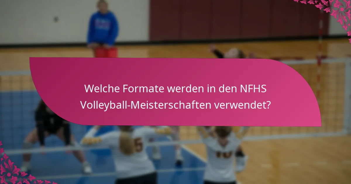 Welche Formate werden in den NFHS Volleyball-Meisterschaften verwendet?