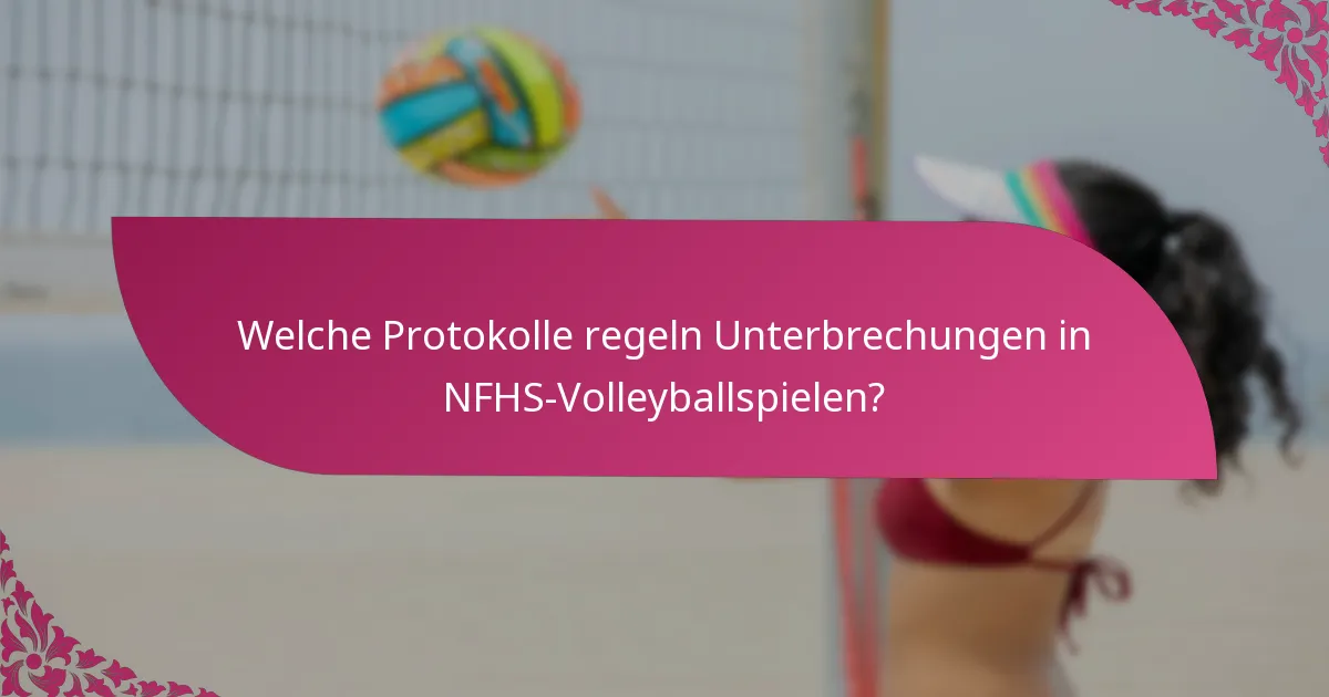 Welche Protokolle regeln Unterbrechungen in NFHS-Volleyballspielen?
