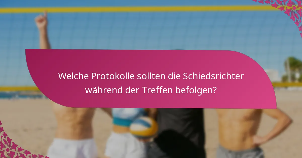 Welche Protokolle sollten die Schiedsrichter während der Treffen befolgen?