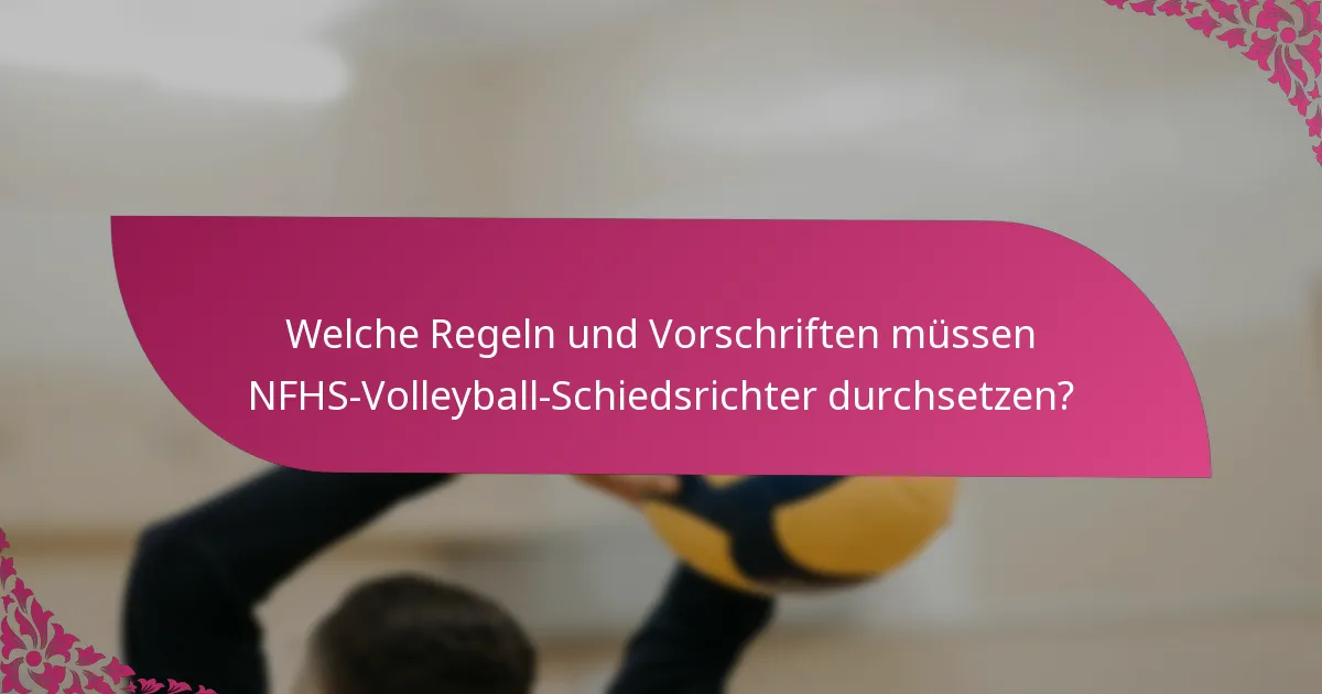 Welche Regeln und Vorschriften müssen NFHS-Volleyball-Schiedsrichter durchsetzen?