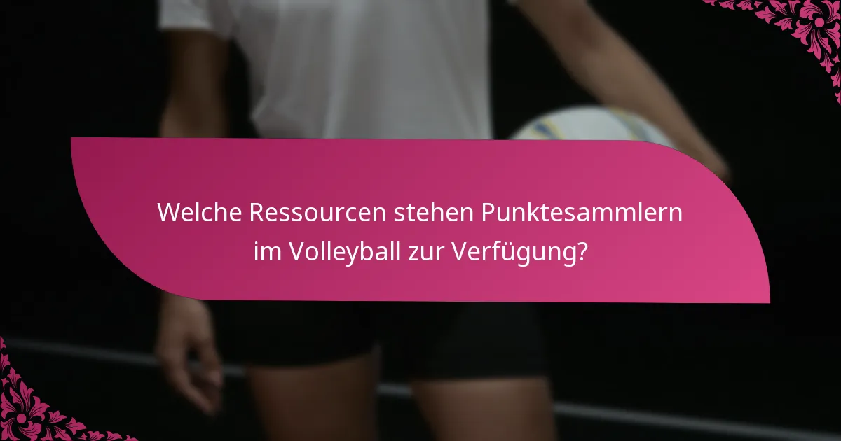 Welche Ressourcen stehen Punktesammlern im Volleyball zur Verfügung?