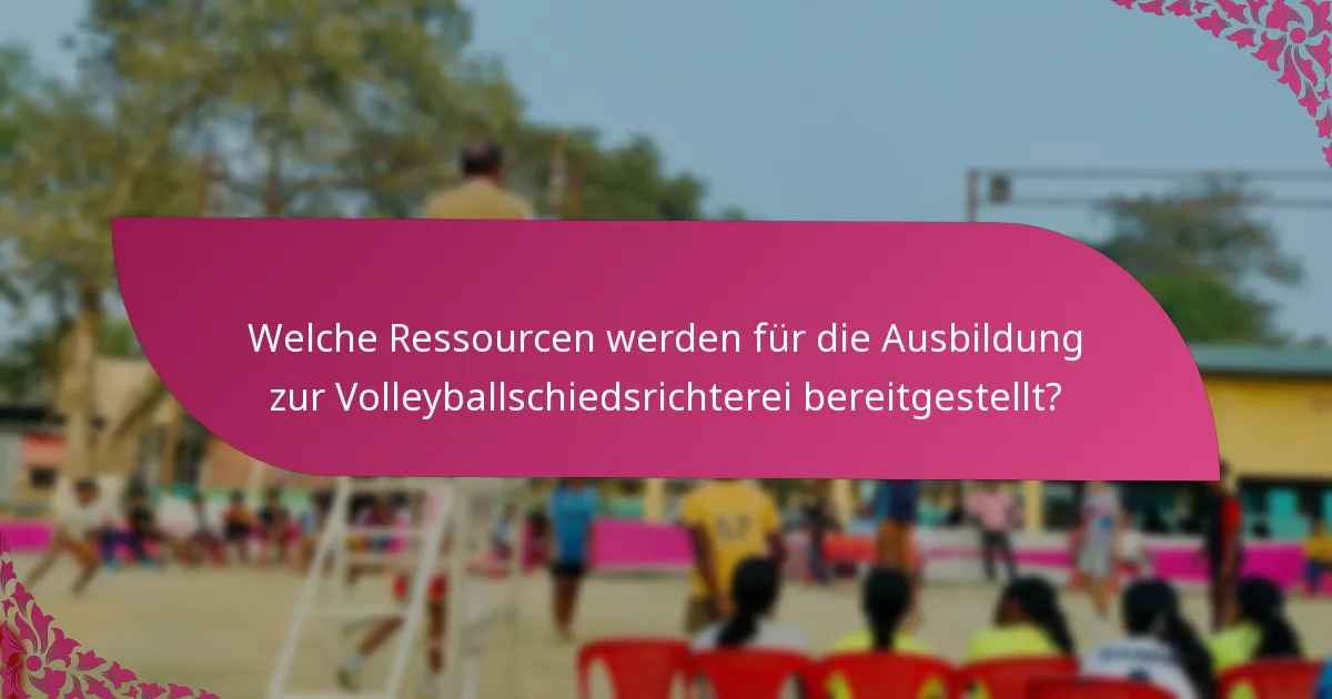 Welche Ressourcen werden für die Ausbildung zur Volleyballschiedsrichterei bereitgestellt?