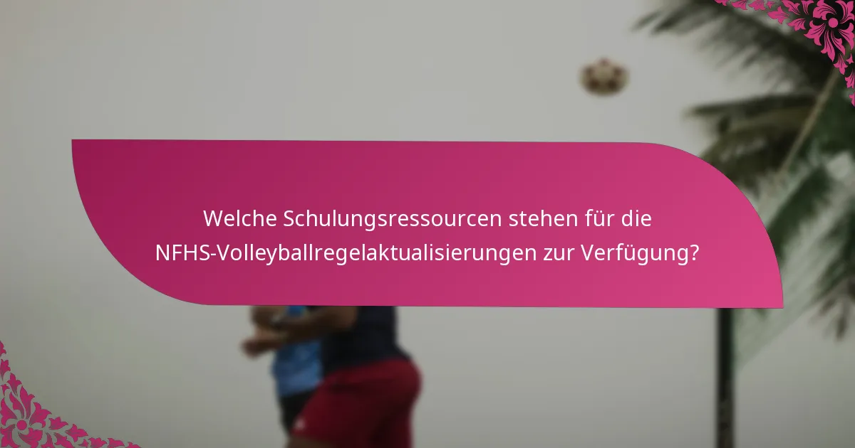 Welche Schulungsressourcen stehen für die NFHS-Volleyballregelaktualisierungen zur Verfügung?