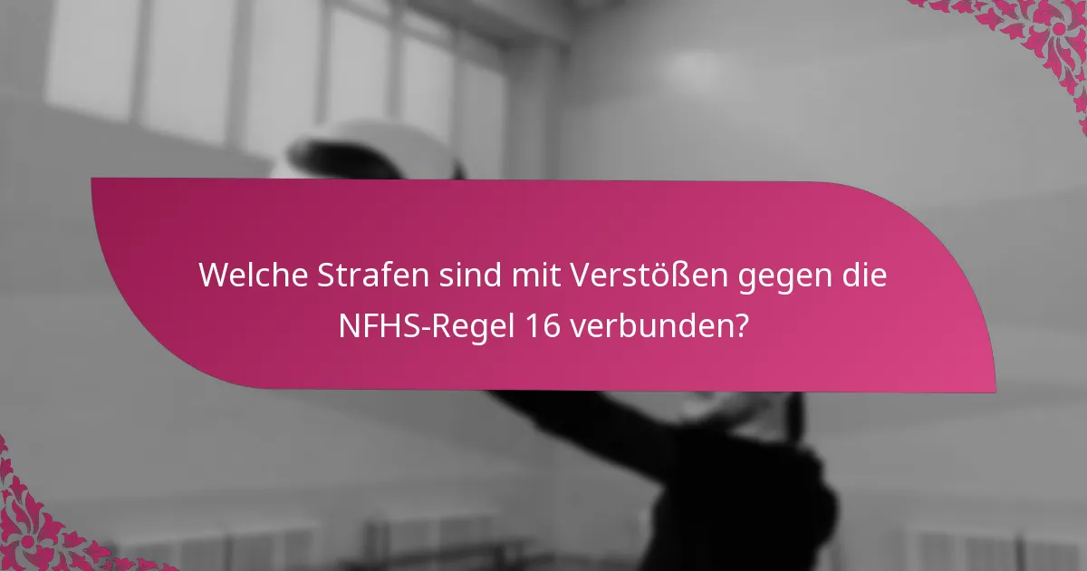 Welche Strafen sind mit Verstößen gegen die NFHS-Regel 16 verbunden?