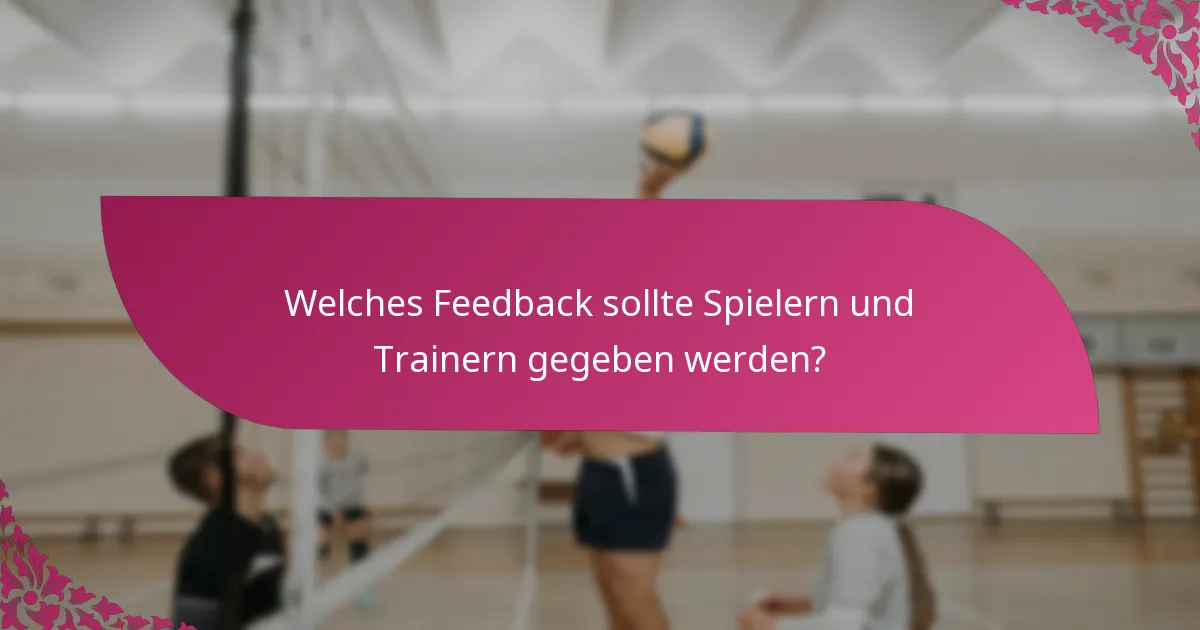 Welches Feedback sollte Spielern und Trainern gegeben werden?