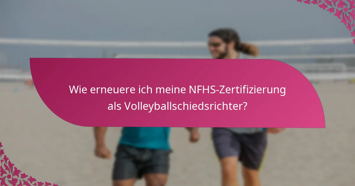 Wie erneuere ich meine NFHS-Zertifizierung als Volleyballschiedsrichter?