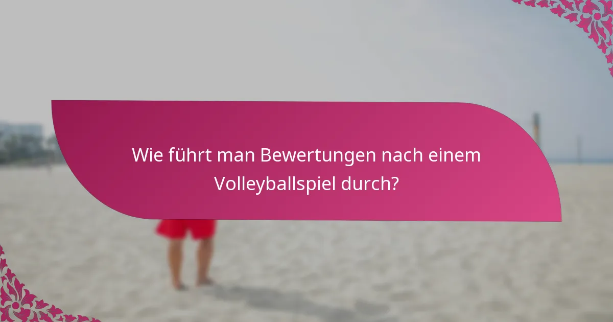 Wie führt man Bewertungen nach einem Volleyballspiel durch?
