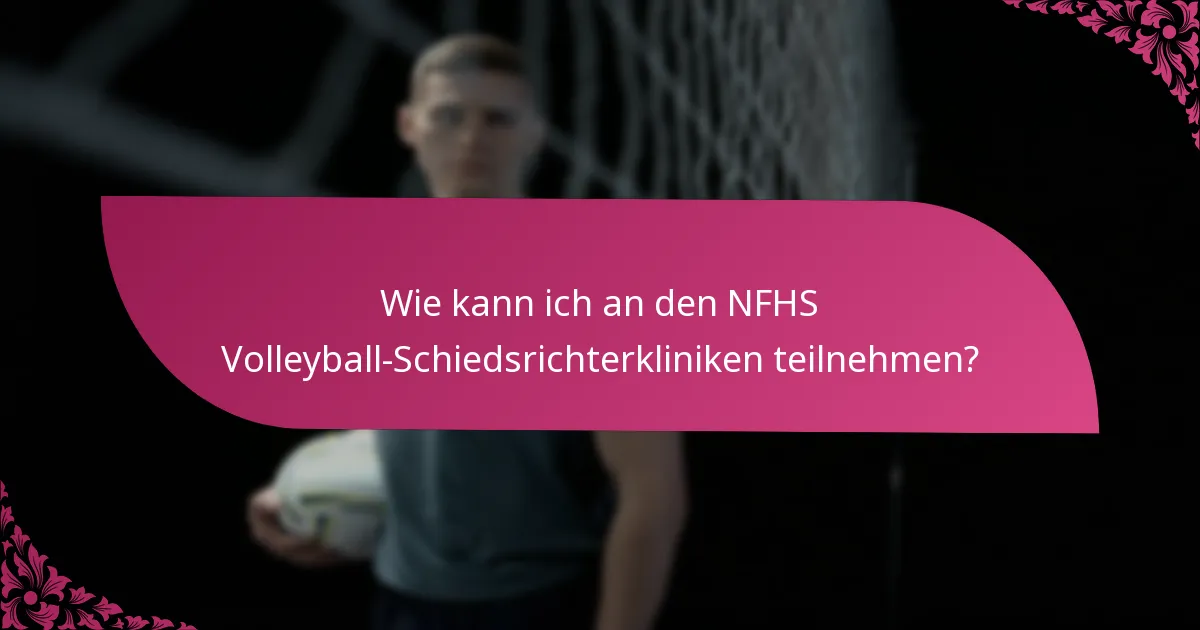 Wie kann ich an den NFHS Volleyball-Schiedsrichterkliniken teilnehmen?