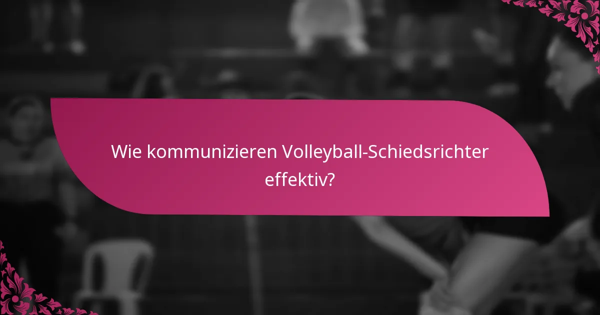 Wie kommunizieren Volleyball-Schiedsrichter effektiv?