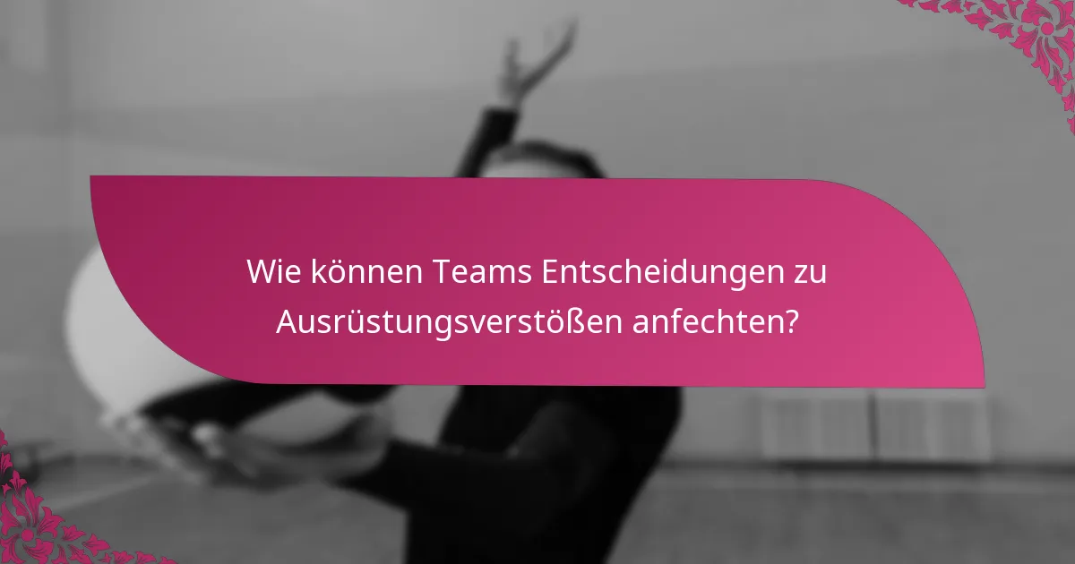 Wie können Teams Entscheidungen zu Ausrüstungsverstößen anfechten?
