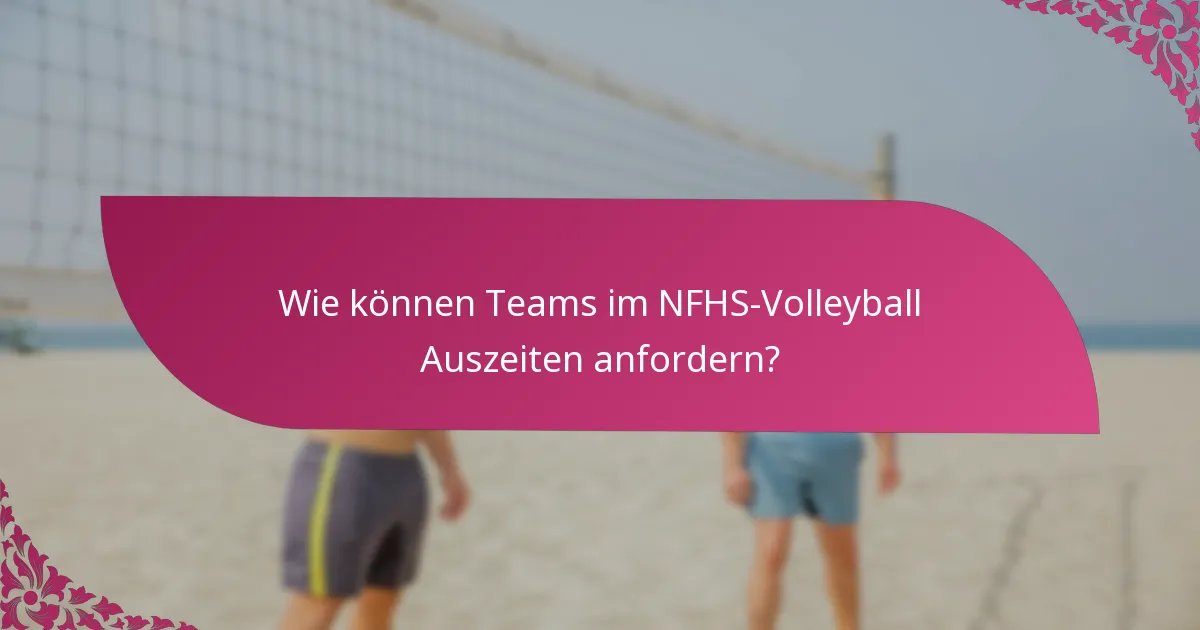 Wie können Teams im NFHS-Volleyball Auszeiten anfordern?
