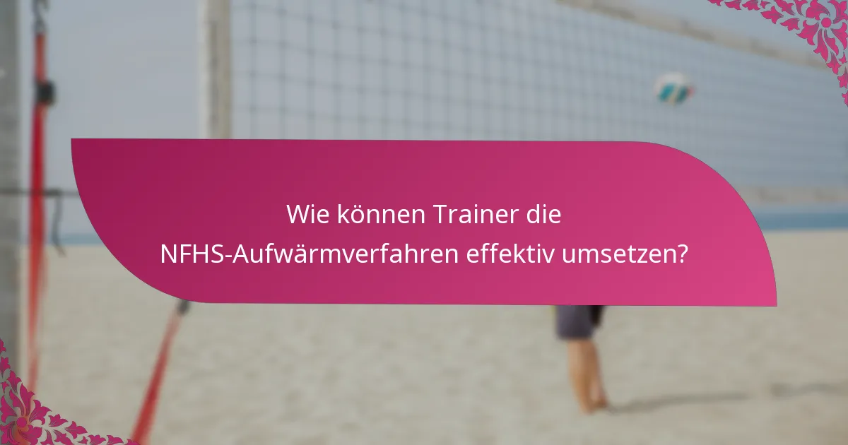 Wie können Trainer die NFHS-Aufwärmverfahren effektiv umsetzen?