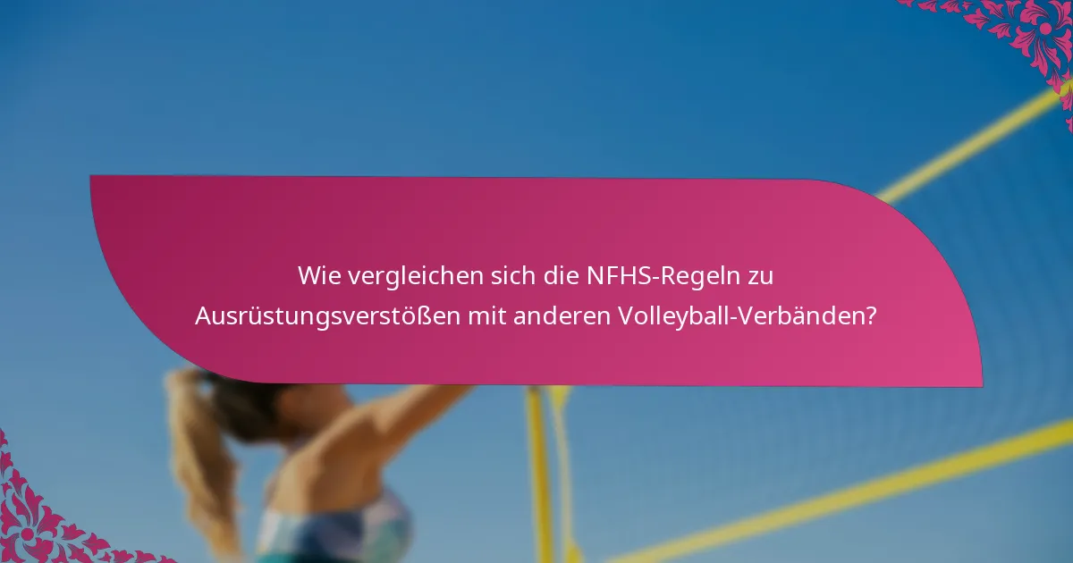 Wie vergleichen sich die NFHS-Regeln zu Ausrüstungsverstößen mit anderen Volleyball-Verbänden?