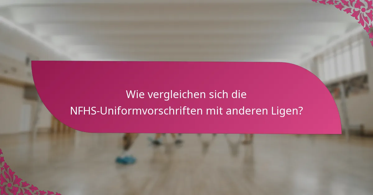 Wie vergleichen sich die NFHS-Uniformvorschriften mit anderen Ligen?