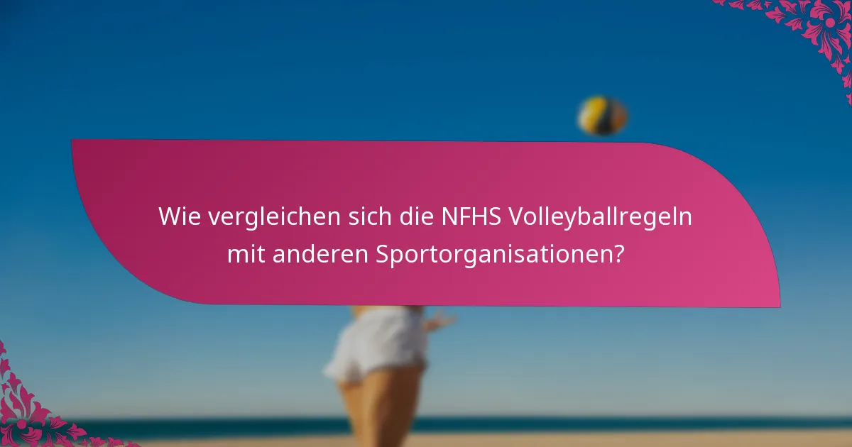 Wie vergleichen sich die NFHS Volleyballregeln mit anderen Sportorganisationen?