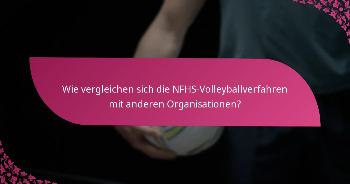 Wie vergleichen sich die NFHS-Volleyballverfahren mit anderen Organisationen?