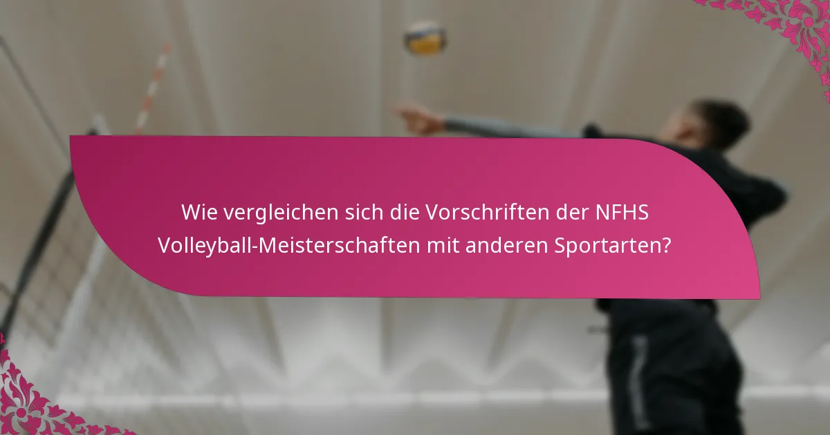 Wie vergleichen sich die Vorschriften der NFHS Volleyball-Meisterschaften mit anderen Sportarten?
