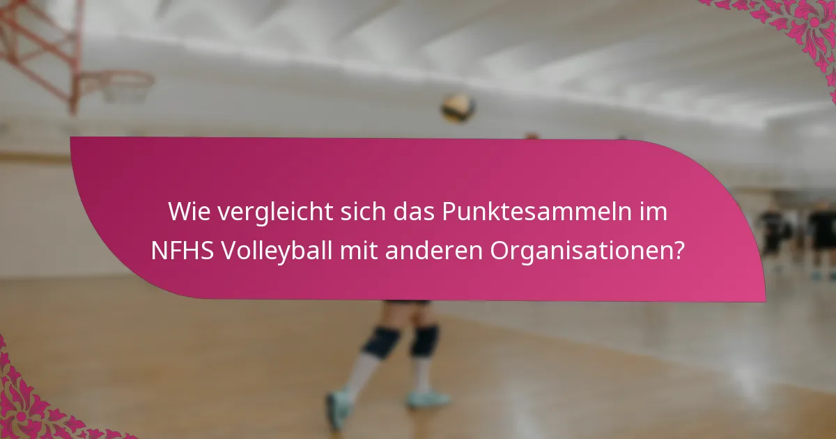 Wie vergleicht sich das Punktesammeln im NFHS Volleyball mit anderen Organisationen?