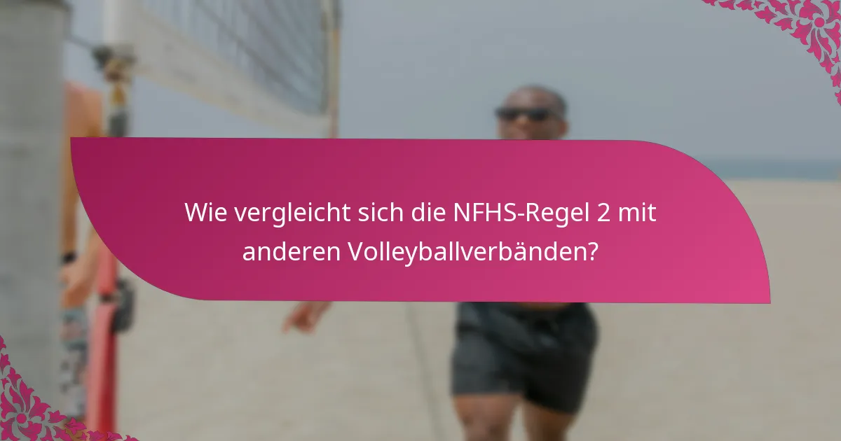 Wie vergleicht sich die NFHS-Regel 2 mit anderen Volleyballverbänden?
