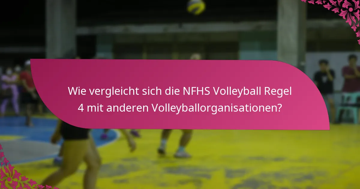 Wie vergleicht sich die NFHS Volleyball Regel 4 mit anderen Volleyballorganisationen?