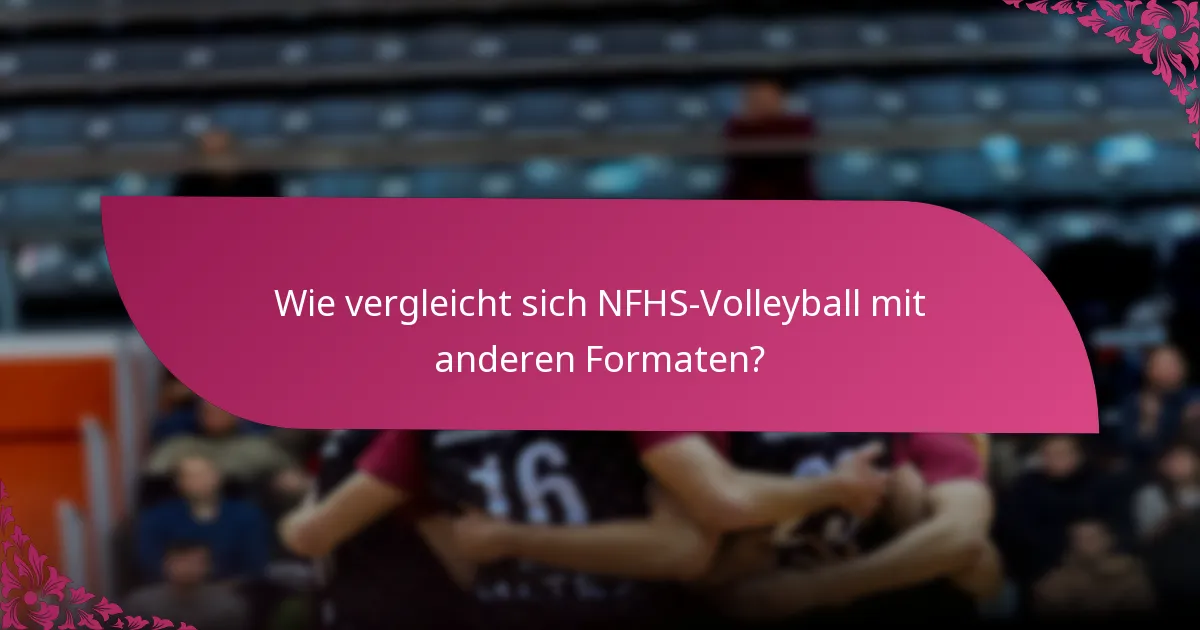 Wie vergleicht sich NFHS-Volleyball mit anderen Formaten?