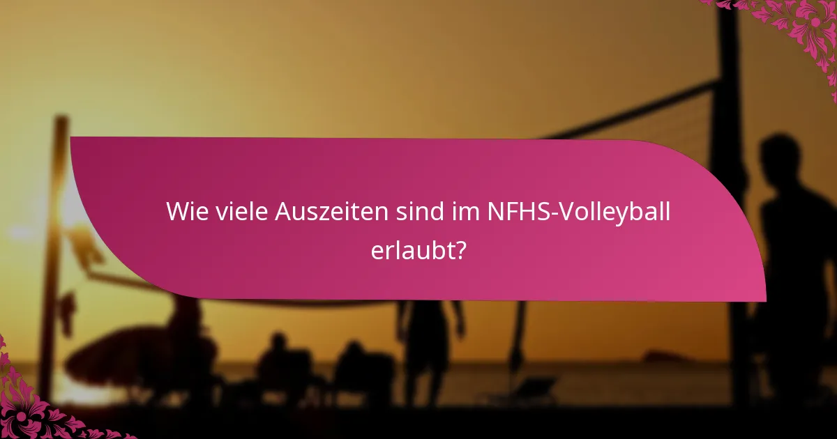 Wie viele Auszeiten sind im NFHS-Volleyball erlaubt?