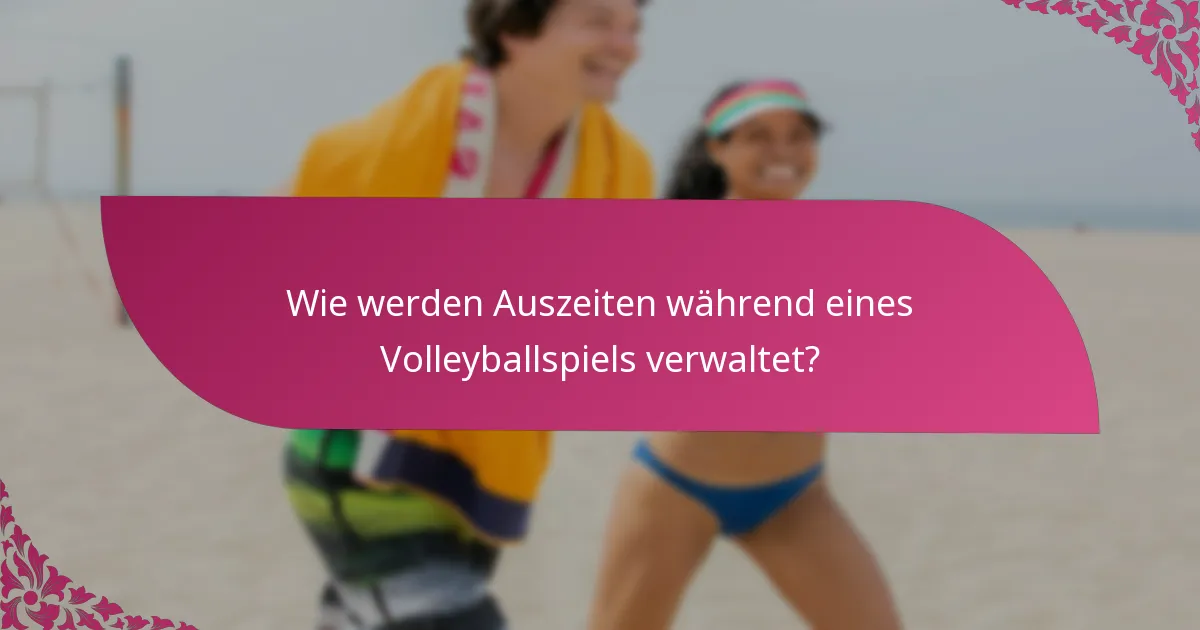 Wie werden Auszeiten während eines Volleyballspiels verwaltet?