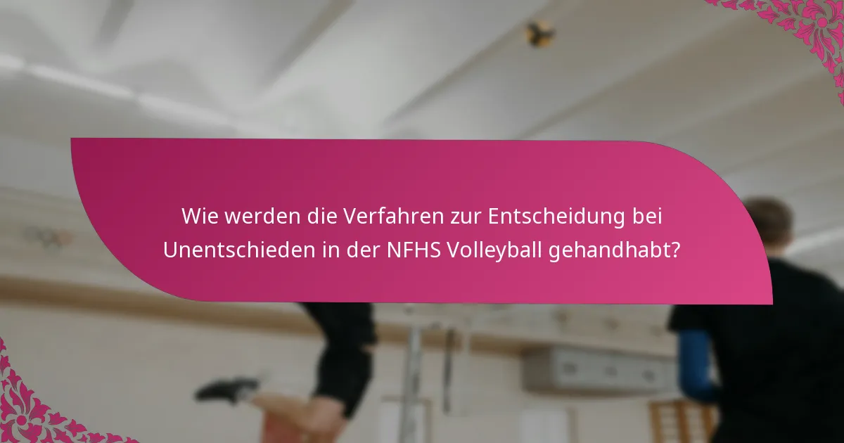 Wie werden die Verfahren zur Entscheidung bei Unentschieden in der NFHS Volleyball gehandhabt?