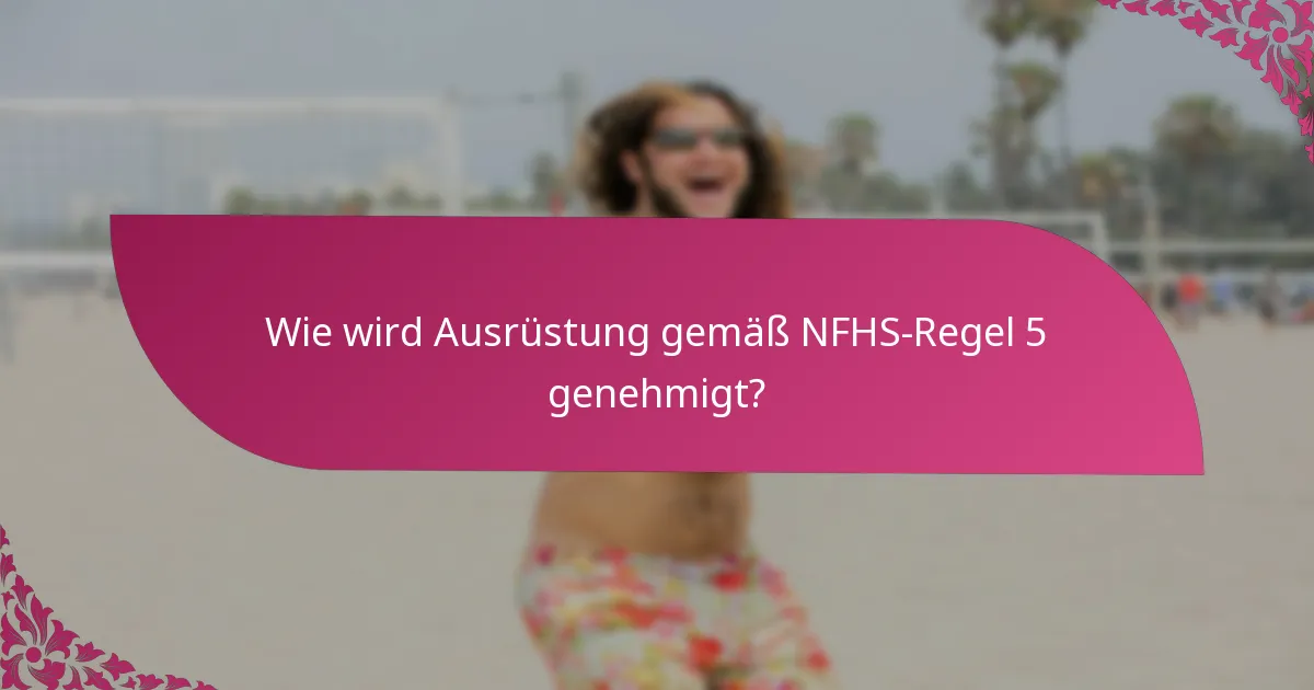 Wie wird Ausrüstung gemäß NFHS-Regel 5 genehmigt?