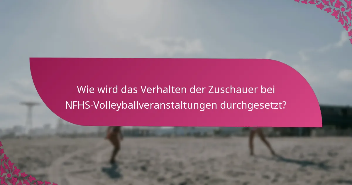 Wie wird das Verhalten der Zuschauer bei NFHS-Volleyballveranstaltungen durchgesetzt?