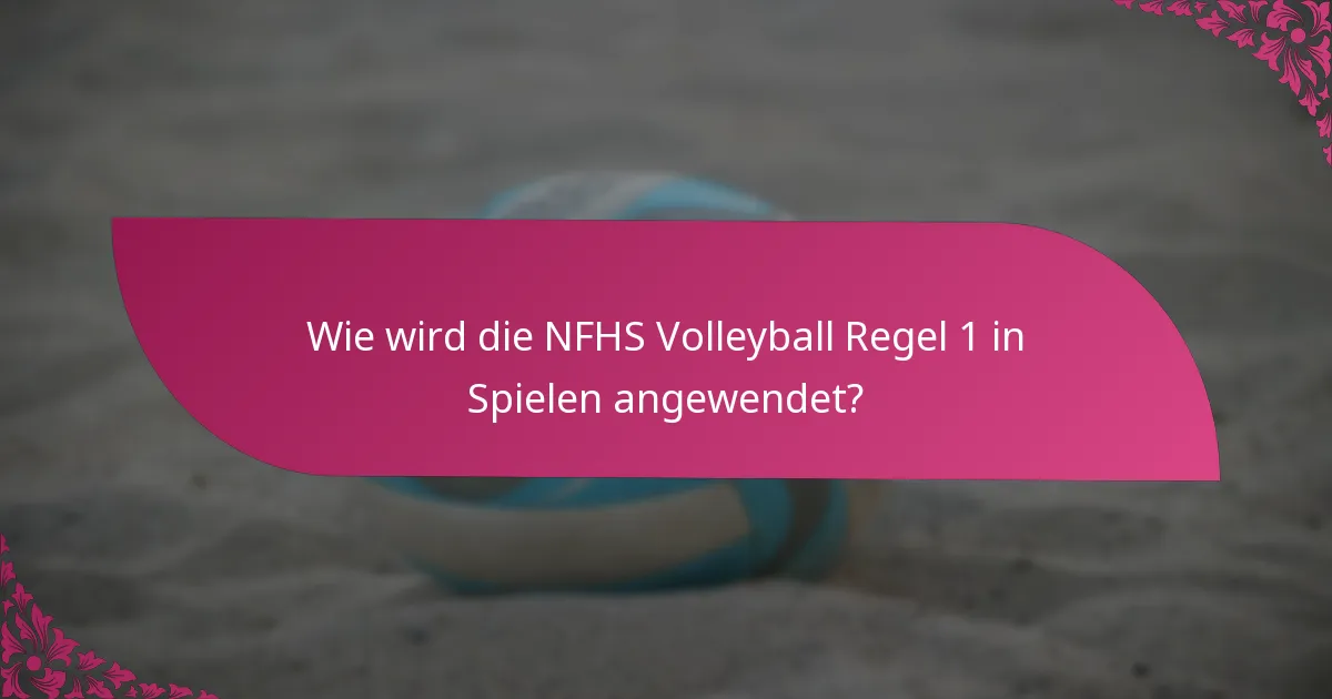 Wie wird die NFHS Volleyball Regel 1 in Spielen angewendet?